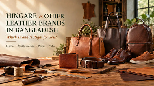 Hingare vs Other Leather Brands in Bangladesh: Which Brand Is Right for You?